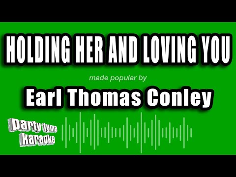 Earl Thomas Conley - Holding Her And Loving You