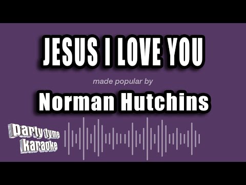 Norman Hutchins - Jesus I Love You