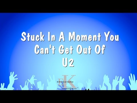 U2 - Stuck In A Moment You Can't Get Out Of