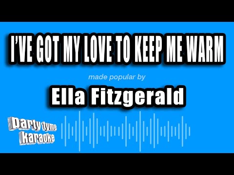 Ella Fitzgerald - I've Got My Love To Keep Me Warm