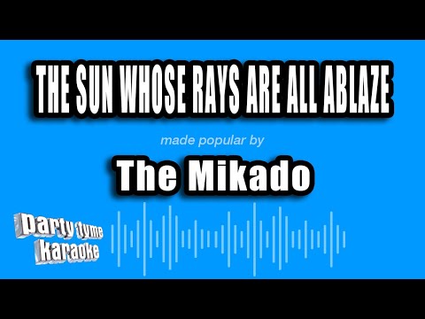 The Mikado - The Sun Whose Rays Are All Ablaze