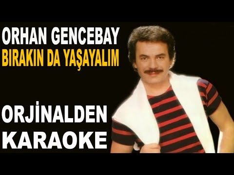 ORHAN GENCEBAY BIRAKIN DA YAŞAYALIM
