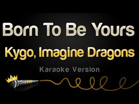 Kygo, Imagine Dragons - Born To Be Yours