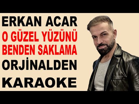 ERKAN ACAR O GÜZEL YÜZÜNÜ BENDEN SAKLAMA