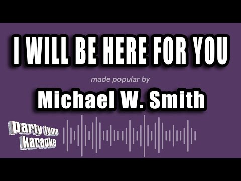 Michael W. Smith - I Will Be Here For You