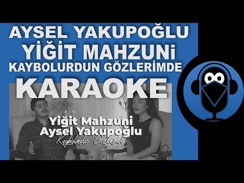 Yiğit MAHZUNİ - Aysel YAKUPOĞLU - Kaybolurdun Gözlerimde KARAOKE (SÖZLERİ)