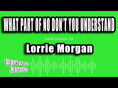 Lorrie Morgan - What Part of No Don't You Understand