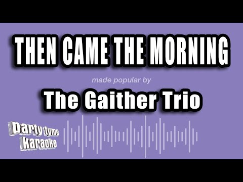 The Gaither Trio - Then Came The Morning
