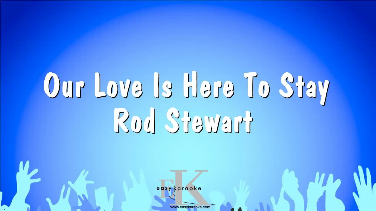 Rod Stewart - Our Love Is Here To Stay