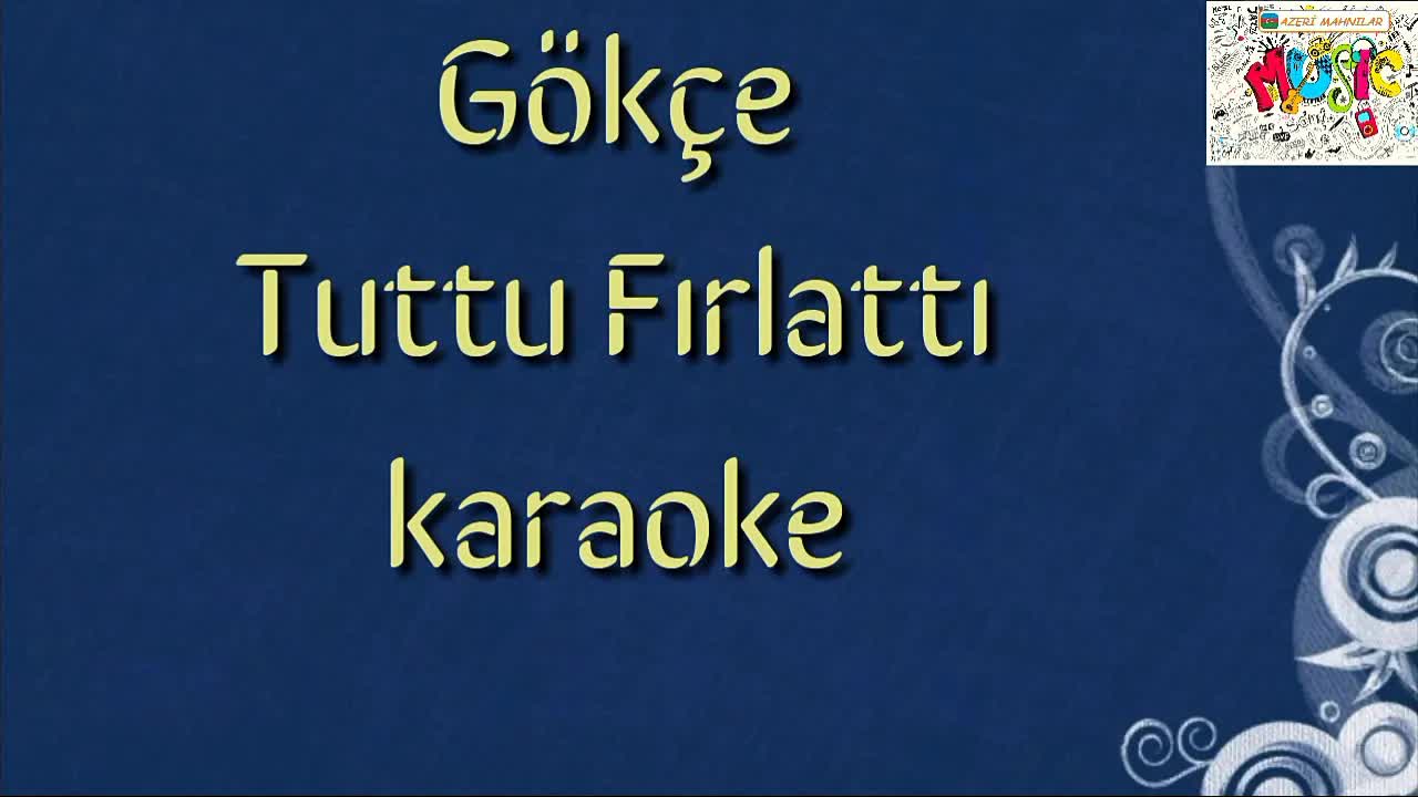 Gökçe - Tuttu Fırlattı