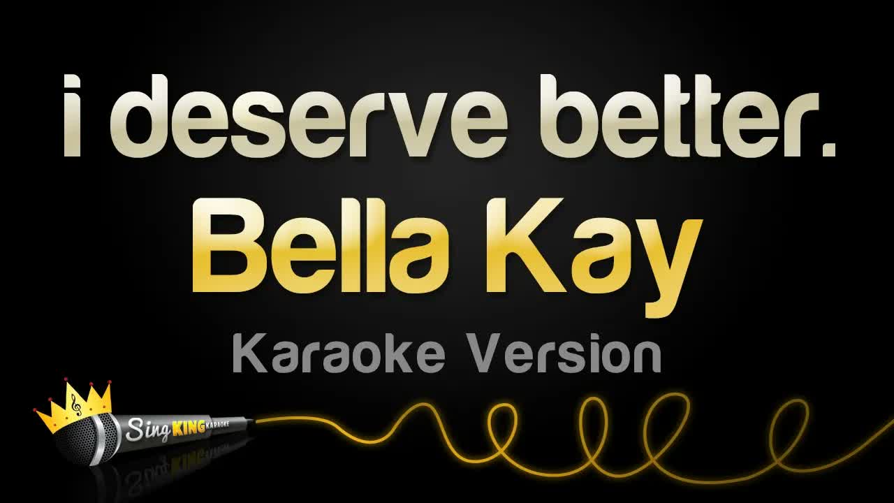 Bella Kay - i deserve better.