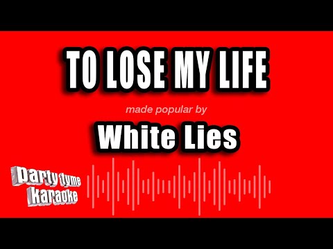 White Lies - To Lose My Life