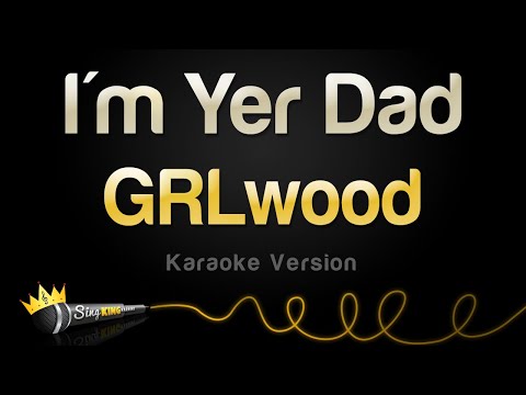 GRLwood - I'm Yer Dad