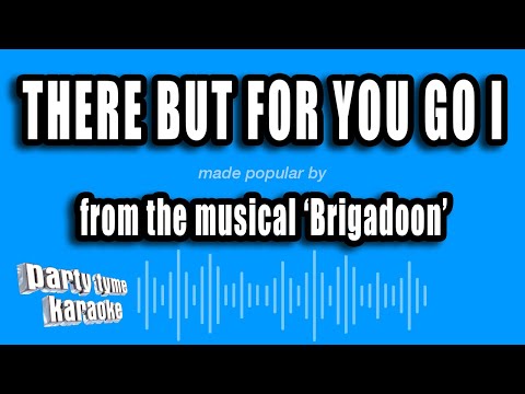 Brigadoon - There But For You Go I