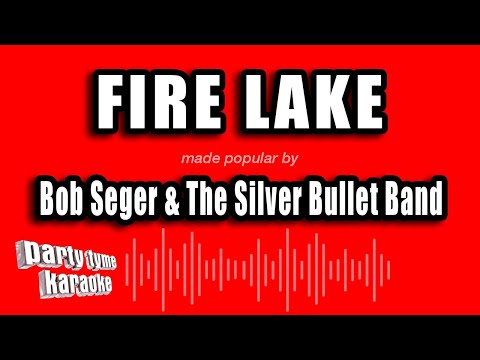 Bob Seger & The Silver Bullet Band - Fire Lake