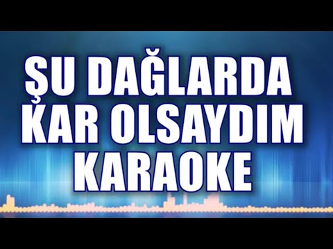 ŞU DAĞLARDA KAR OLSAYDIM KARAOKE. ton: Do