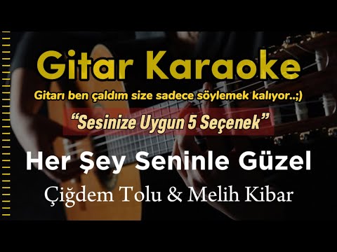 Her Şey Seninle Güzel (Sesinize Uygun 5 Seçenek..)
