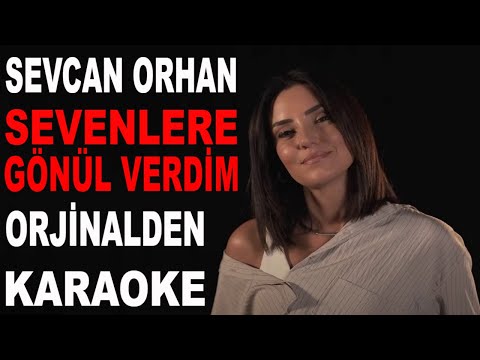 SEVCAN ORHAN SEVENLERE GÖNÜL VERDİM