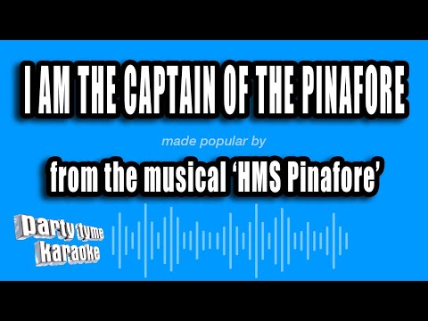 HMS Pinafore - I Am The Captain of the Pinafore
