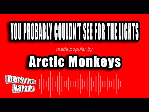 Arctic Monkeys - You Probably Couldn't See For The Lights