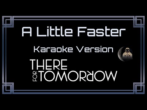 There For Tomorrow - A Little Faster