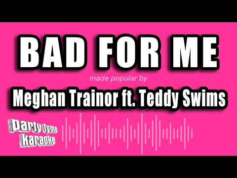 Meghan Trainor feat. Teddy Swims - Bad For Me