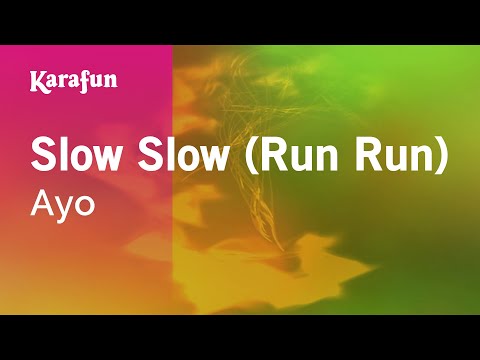 Ayo - Slow Slow (Run Run)