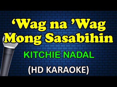 Kitchie Nadal - WAG NA WAG MONG SASABIHIN