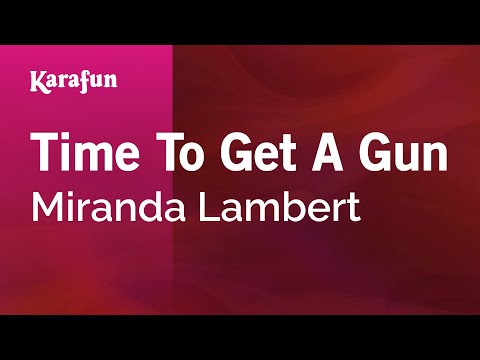 Miranda Lambert - Time To Get A Gun