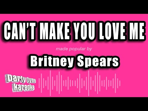 Britney Spears - Can't Make You Love Me