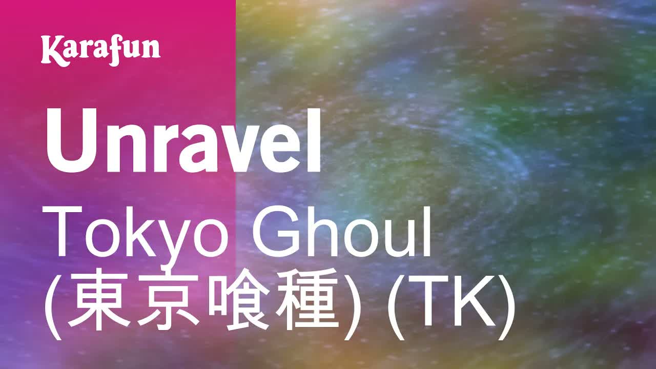 Tokyo Ghoul (東京喰種) (TK) - Unravel