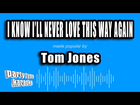 Tom Jones - I Know I'll Never Love This Way Again