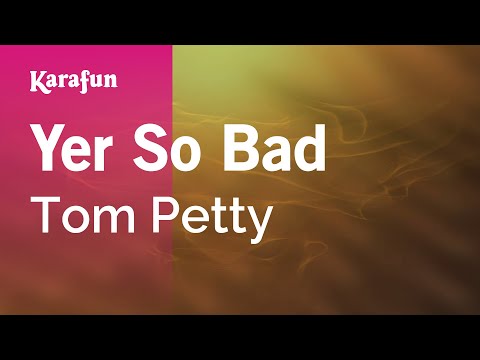 Tom Petty - Yer So Bad