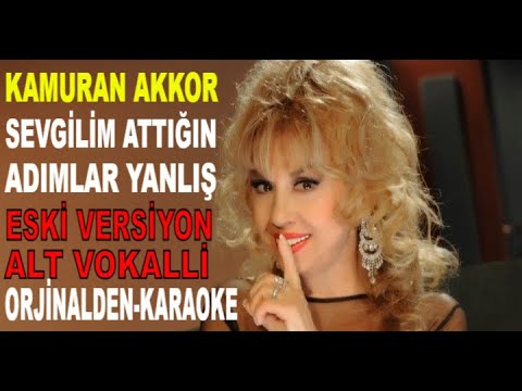 KAMURAN AKKOR SEVGİLİM ATTIĞIN ADIMLAR YANLIŞ ESKİ VERSİYON ALT VOKALLİ KARAOKEVE SÖZLER