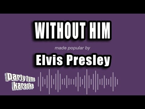 Elvis Presley - Without Him