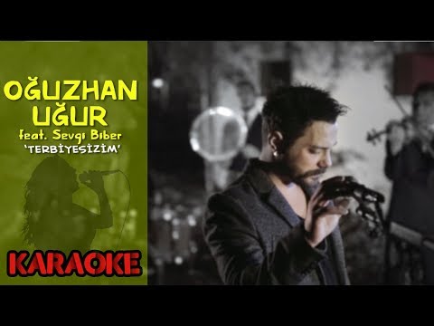 Oğuzhan Uğur feat.  Sevgi Biber - Terbiyesizim