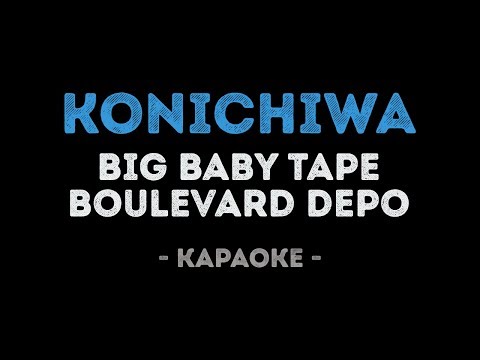 Big Baby Tape - Konichiwa (feat. Boulevard Depo)