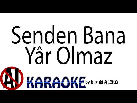 Senden Bana Yâr Olmaz