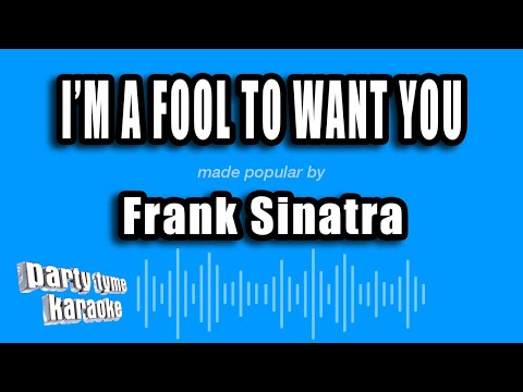 Frank Sinatra - I'm A Fool To Want You