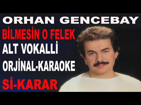 ORHAN GENCEBAY BİLMESİN O FELEK ALT VOKALLİ-Sİ-KARAR ORJİNAL
