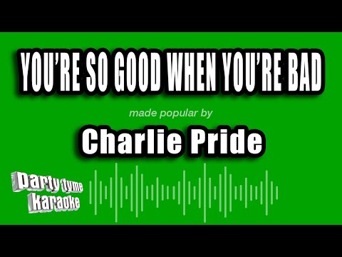 Charlie Pride - You're So Good When You're Bad