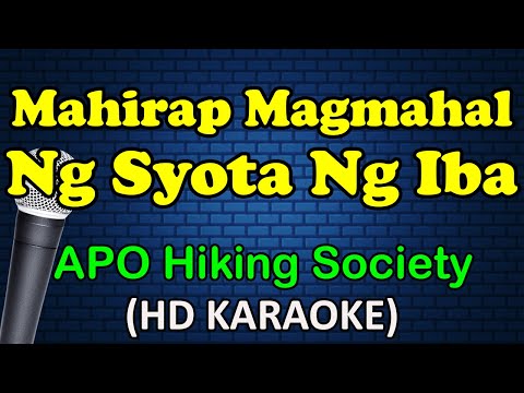 The APO Hiking Society - MAHIRAP MAGMAHAL NG SYOTA NG IBA