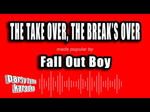 Fall Out Boy - The Take Over, The Break's Over