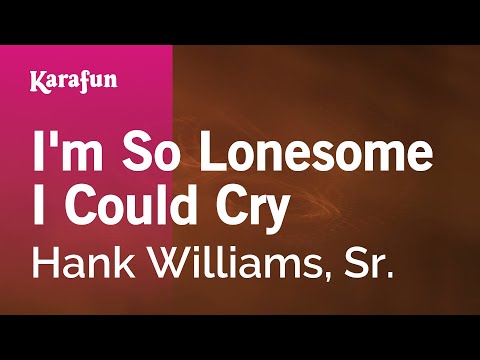 Hank Williams, Sr. - I'm So Lonesome I Could Cry