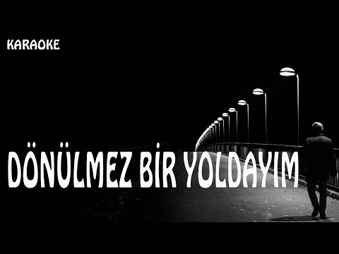 Dönülmez Bir Yoldayım