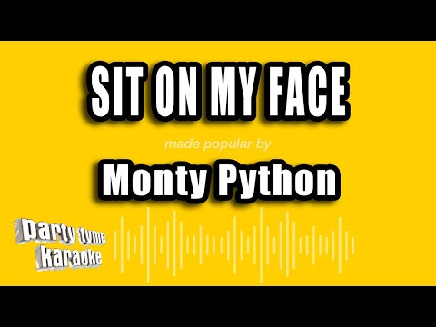 Monty Python - Sit On My Face