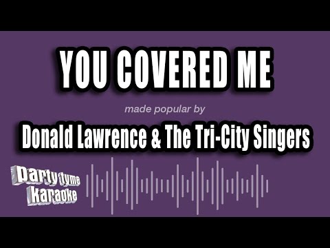Donald Lawrence & The Tri-City Singers - You Covered Me