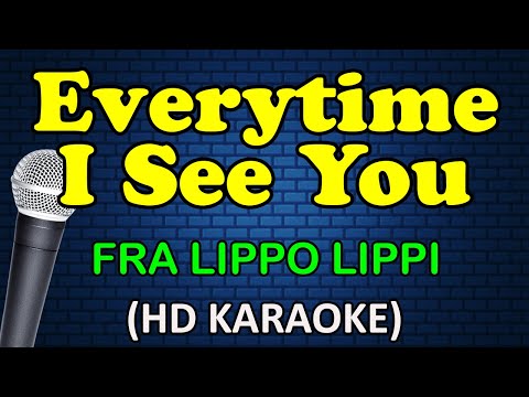 Fra Lippo Lippi - EVERYTIME I SEE YOU