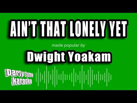 Dwight Yoakam - Ain't That Lonely Yet