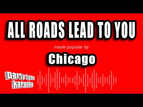 Chicago - All Roads Lead To You